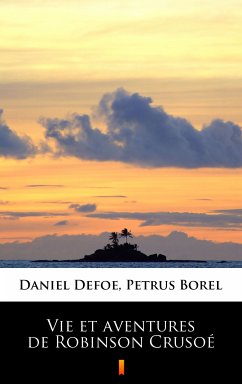 Vie et aventures de Robinson Crusoé (eBook, ePUB) - Borel, Petrus; Defoe, Daniel
