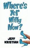 Where's Yer Willy Now? (eBook, ePUB) Where's Yer Willy Now? (eBook, ePUB)