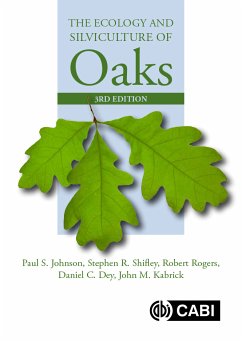 Ecology and Silviculture of Oaks, The (eBook, ePUB) - Johnson, Paul; Shifley, Stephen; Rogers, Robert; Dey, Daniel C.; Kabrick, John M