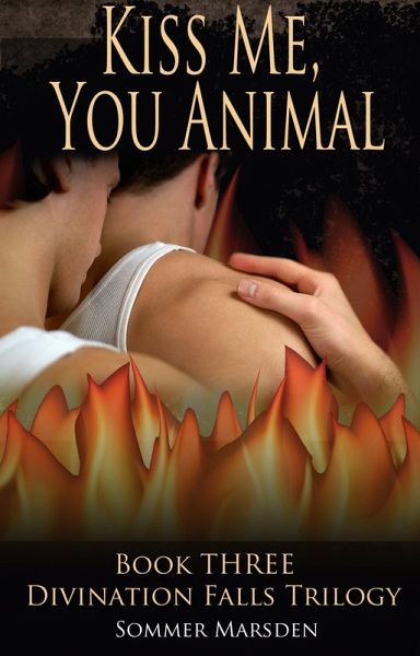 Kiss Me, You Animal - Book Three in the Divination Falls trilogy (eBook, ePUB)