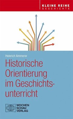 Historische Orientierung im Geschichtsunterricht - Ammerer, Heinrich