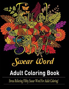Swear Words Adult coloring book: Stress Relieving Filthy Swear Words for Adult Coloring! - Publisher, Mainland
