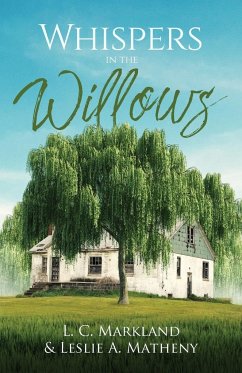 Whispers in the Willows - Markland, L. C; Matheny, Leslie