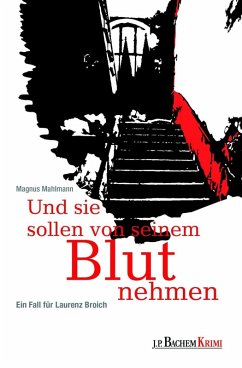 Und sie sollen von seinem Blut nehmen / Laurenz Broich Bd.2 (eBook, PDF) - Magnus Mahlmann