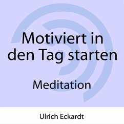Motiviert in den Tag starten - Meditation (MP3-Download) - Eckardt, Ulrich