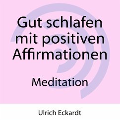 Gut schlafen mit positiven Affirmationen - Meditation (MP3-Download) - Eckardt, Ulrich