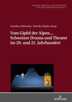 Vom Gipfel der Alpen¿ Schweizer Drama und Theater im 20. und 21. Jahrhundert