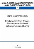 Teaching the Bard Today ¿ Shakespeare-Didaktik in Forschung und Lehre