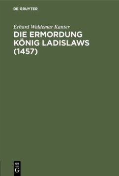 Die Ermordung König Ladislaws (1457) - Kanter, Erhard Waldemar