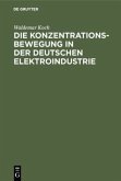 Die Konzentrationsbewegung in der deutschen Elektroindustrie Die Konzentrationsbewegung in der deutschen Elektroindustrie
