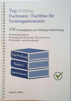 Top-Prüfung Fachmann / Fachfrau für Systemgastronomie - 370 Aufgaben für die Abschlussprüfung - Ehlert, Claus G.