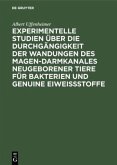 Experimentelle Studien über die Durchgängigkeit der Wandungen des Magen-darmkanales neugeborener Tiere für Bakterien und genuine Eiweißstoffe