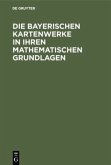 Die Bayerischen Kartenwerke in ihren mathematischen Grundlagen