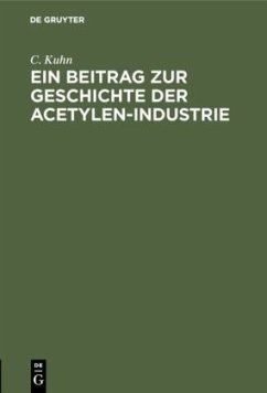 Ein Beitrag zur Geschichte der Acetylen-Industrie - Kuhn, C.