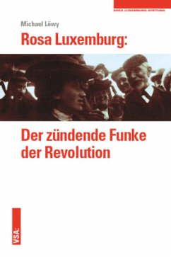 Rosa Luxemburg: Der zündende Funke der Revolution - Löwy, Michael