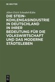 Die Steinkohlengasindustrie in Deutschland in ihrer Bedeutung für die Volkswirtschaft und das moderne Städteleben Die Steinkohlengasindustrie in Deutschland in ihrer Bedeutung für die Volkswirtschaft und das moderne Städteleben