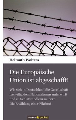 Die Europäische Union ist abgeschafft! - Wolters, Helmuth