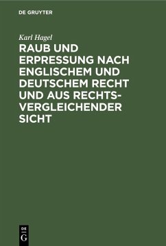 Raub und Erpressung nach englischem und deutschem Recht und aus rechtsvergleichender Sicht (eBook, PDF) - Hagel, Karl