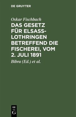 Das Gesetz für Elsass-Lothringen betreffend die Fischerei, vom 2. Juli 1891 (eBook, PDF) - Fischbach, Oskar