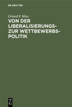 Von der Liberalisierungs- zur Wettbewerbspolitik (eBook, PDF) - Minx, Eckard P.