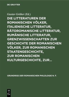 Die Litteraturen der romanischen Völker, italienische Litteratur, rätoromanische Litteratur, rumänische Litteratur, Grenzwissenschaften zur Geschichte der romanischen Völker, zur romanischen Staatengeschichte, zur romanischen Kulturgeschichte, zur... (eBook, PDF)