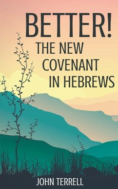 Better! The New Covenant in Hebrews - Terrell, John