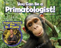You Can Be a Primatologist: Studying Primates with Dr. Pruetz - Pruetz, Jill
