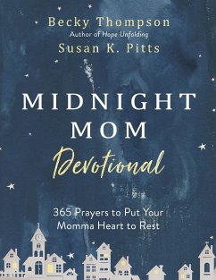 Midnight Mom Devotional: 365 Prayers to Put Your Momma Heart to Rest - Thompson, Becky; Pitts, Susan K.
