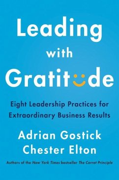 Leading with Gratitude - Gostick, Adrian; Elton, Chester
