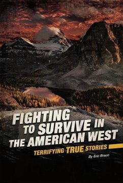 Fighting to Survive in the American West: Terrifying True Stories - Braun, Eric