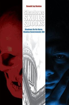 Shadows, Skulls, Spooks: Shadows Do No Harm, Shadow Governments Kill - Denton, Donald Jay