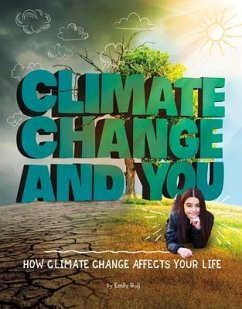 Climate Change and You: How Climate Change Affects Your Life - Raij, Emily