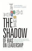 The Shadow of Bias on Leadership: How to Improve Your Team's Productivity and Performance Through Inclusion Volume 1