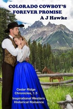 Colorado Cowboy's Forever Promise: Inspirational Western Historical Romance - Hawke, A. J.