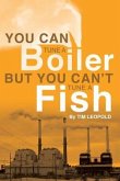 You Can Tune a Boiler, But You Can't Tune a Fish