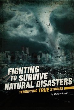 Fighting to Survive Natural Disasters: Terrifying True Stories - Burgan, Michael