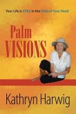 Palm Visions: Your Life is Still in the Palm of Your Hand