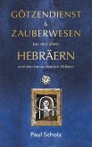 Götzendienst und Zauberwesen bei den alten Hebräern und den benachbarten Völkern