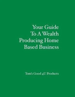 Your Guide To A Wealth Producing Home Based Business - Risko, Thomas