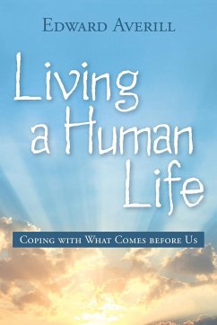 Living a Human Life: Coping with What Comes Before Us - Edward Averill