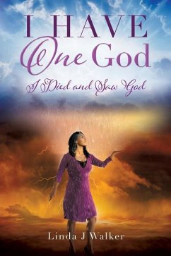 I Have One God: I Died and Saw God - Walker, Linda J.