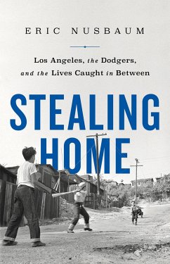 Stealing Home : Los Angeles, the Dodgers, and the Lives Caught in Between - Nusbaum, Eric