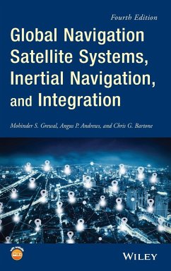 Global Navigation Satellite Systems, Inertial Navigation, and Integration - Grewal, Mohinder S. (College of Engineering and Computer Science, Ca; Andrews, Angus P. (Rockwell Science Center, Thousand Oaks, Californi; Bartone, Chris G.