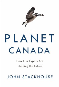 Planet Canada: How Our Expats Are Shaping the Future - Stackhouse, John