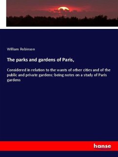 The parks and gardens of Paris, - Robinson, William