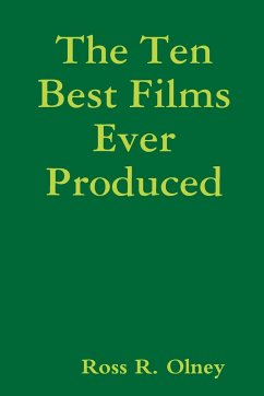 The Ten Best Films Ever Produced - Olney, Ross R.