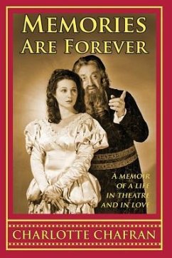 Memories Are Forever: A Memoir of a Life in Theatre and In Love - Chafran, Charlotte