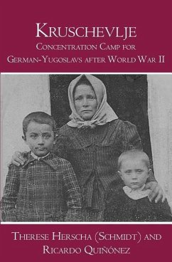 Kruschevlje: Concentration Camp for German-Yugoslavs after World War II - Herscha (Schmidt), Therese; Quinonez, Ricardo