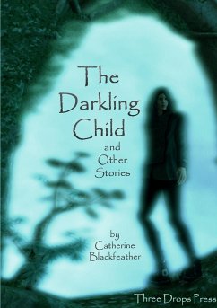 The Darkling Child and Other Stories - Blackfeather, Catherine