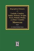 Biographical Memoirs of Laclede, Camden, Dallas, Webster, Wright, Texas, Pulaski, Phelps, and Dent Counties Missouri